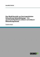 Das Modellprojekt zur heroingestützten Behandlung Opiatabhängiger - Ein gesellschaftspolitisch ethisch vertretbarer Behandlungsansatz 3638697460 Book Cover