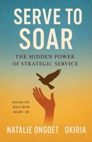 Serve to Soar B0FL18KGCH Book Cover