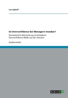 Ist Overconfidence bei Managern messbar?: Exemplarische Betrachtung verschiedener Overconfidence-Ma�e aus der Literatur 3656161917 Book Cover