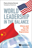 World Leadership in the Balance: China and the Us Clash for Supremacy 9811236216 Book Cover