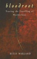 Bloodroot: Tracing the Untelling of Motherloss 1896764290 Book Cover