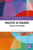 Dialectic as Dialogue: Theology After Brunner (Routledge New Critical Thinking in Religion, Theology and Biblical Studies) 1041129807 Book Cover