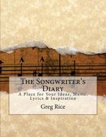 The Songwriter's Diary: A Place for Your Ideas, Music, Lyrics & Inspiration 1536936073 Book Cover