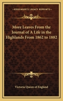 More Leaves from the Journal of a Life in the Highlands from 1862 to 1882 1163206776 Book Cover