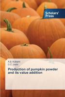 Production of Pumpkin Powder and Its Value Addition 3639661737 Book Cover