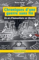 Chroniques d’une guerre sans fin: Un an d’humanitaire en Ukraine (Graveurs de Mémoire) (French Edition) 2336532301 Book Cover