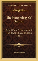 The Martyrology of Gorman: Edited From a Manuscript in the Royal Library Brussels 1017348456 Book Cover