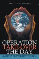 Operation Take-Over the Day: 365 Days Prayer Devotional 1467069906 Book Cover