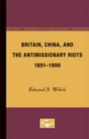 Britain, China, and the Antimissionary Riots, 1891-1900 0816667276 Book Cover