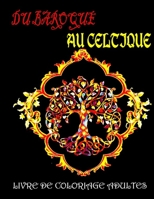 DU BAROQUE AU CELTIQUE: Livre De Coloriage Adulte Black Premium : Plus de 40 Belles illustrations "Baroque et Celtique" sur un FOND NOIR (fleurs, animaux et symboles celtes...) B08XLGFSJ1 Book Cover