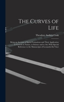 The Curves of Life; Being an Account of Spiral Formations and Their Application to Growth in Nature, to Science and to art; With Special Reference to the Manuscripts of Leonardo da Vinci 1017198888 Book Cover