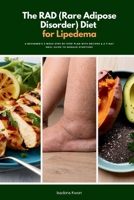 The RAD (Rare Adipose Disorder) Diet for Lipedema: A Beginner's 3-Week Step-by-Step Plan with Recipes & a 7-Day Meal Guide to Manage Symptoms B0F2J9NXQM Book Cover