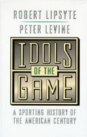 Idols of the Game: A Sporting History of the American Century 1570361541 Book Cover