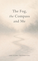 THE FOG, THE COMPASS AND ME B0GSGZ6H9C Book Cover