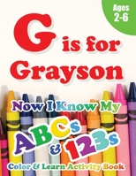 G is for Grayson: Now I Know My ABCs and 123s Coloring & Activity Book with Writing and Spelling Exercises (Age 2-6) 128 Pages 1989828035 Book Cover