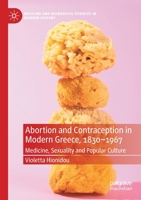 Abortion and Contraception in Modern Greece, 1830-1967: Medicine, Sexuality and Popular Culture 3030414892 Book Cover