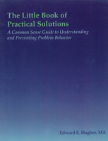 The Little Book of Practical Solutions: A Common Sense Guide to Understanding and Preventing Problem Behavior 1572560231 Book Cover
