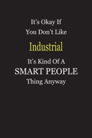 It's Okay If You Don't Like Industrial It's Kind Of A Smart People Thing Anyway: Blank Lined Notebook Journal Gift Idea 1696583578 Book Cover