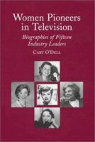 Women Pioneers in Television: Biographies of Fifteen Industry Leaders 0786440740 Book Cover