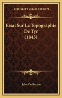 Essai Sur La Topographie de Tyr, Ma(c)Moire Lu Par L'Auteur A L'Acada(c)Mie Royale Des Inscriptions: Et Belles-Lettres 201286175X Book Cover
