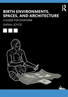 Birth Environments, Spaces and Architecture: A Guide for Everyone 1032249374 Book Cover