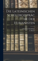 Die Lateinischen Schulergesprache Der Humanisten 3743614391 Book Cover