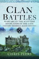 Clan Battles: Warfare in the Scottish Highlands 1399070037 Book Cover