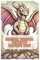 Magical Dragons: Fantastic Coloring Book B0CHLB743B Book Cover