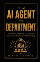 From AI Agent to Department: How to Build Train, and Scale AI Agents Into High-Performing Deparments (A-genetic Business Series) B0H1HXNFJ7 Book Cover