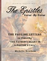 The Epistles: Verse-By-Verse, The Pauline Letters to Timothy: "The Father's Heart, A Pastor's Call" (The Epistles: Verse-By-Verse Bible Studies) B0GNM62YHZ Book Cover