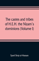 The castes and tribes of H.E.H. the Nizam's dominions (Volume I) 9353809452 Book Cover