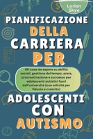 Pianificazione Della Carriera Per Adolescenti Con autismo: 101 cose da sapere su abilità sociali, gestione del tempo, ansia, procrastinazione e ... fuori dall’università (Italian Edition) B0FH4NTT51 Book Cover