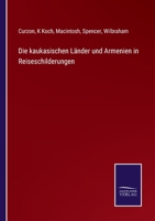 Die kaukasischen Länder und Armenien in Reiseschilderungen 375251888X Book Cover