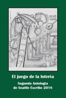 El juego de la lotería: Segunda Antología de Seattle Escribe 2018 0999804146 Book Cover