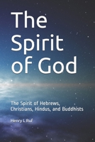 The Spirit of God: The Spirit of Hebrews, Christians, Hindus, and Buddhists B08JDXBNZS Book Cover
