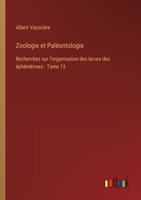 Zoologie et Paléontologie: Recherches sur l'organisation des larves des éphémérines - Tome 13 3385014344 Book Cover