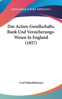 Das Actien-Gesellschafts-, Bank- Und Versicherungs-Wesen in England 1160354677 Book Cover