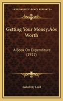 Getting Your Money's Worth: A Book on Expenditure 0548588767 Book Cover
