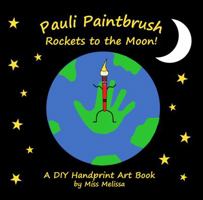 Pauli Paintbrush Rockets to the Moon: A DIY Handprint Art Book 1949113035 Book Cover