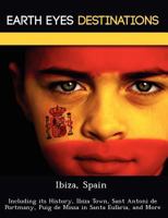 Ibiza, Spain: Including Its History, Ibiza Town, Sant Antoni de Portmany, Puig de Missa in Santa Eul RIA, and More 124922070X Book Cover