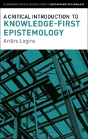 A Critical Introduction to Knowledge-First Epistemology (Bloomsbury Critical Introductions to Contemporary Epistemology) 1350469602 Book Cover