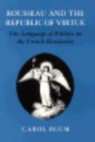 Rousseau and the Republic of Virtue: The Language of Politics in the French Revolution 0801495571 Book Cover