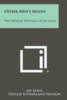 Other Men's Minds: The Critical Writings of Jay Lewis 1258325225 Book Cover
