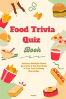 Food Trivia Quiz Book: Delicious Multiple Choice Questions & Fun Food Facts to Test Your Culinary Knowledge B0FMJXL5B1 Book Cover