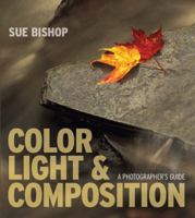 Color, Light & Composition: A Photographer's Guide 1861086636 Book Cover