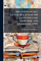 Mildheimisches Lieder-Buch Von 518 Lustigen Und Ernsthaften Gesangen...: Gesammelt Fur Freunde Erlaubter Frohlichkeit Und Achter Tugend, Die Den Kopf 1273082788 Book Cover