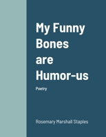 My Funny Bones are Humor-us 1257081152 Book Cover