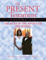 The Present Testament Volume Six: The Acts of the Apostles: The Sequel 1496947282 Book Cover