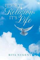 It's Not Religion - It's Life 1642983306 Book Cover