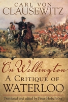 On Wellington: A Critique of Waterloo 0806169044 Book Cover